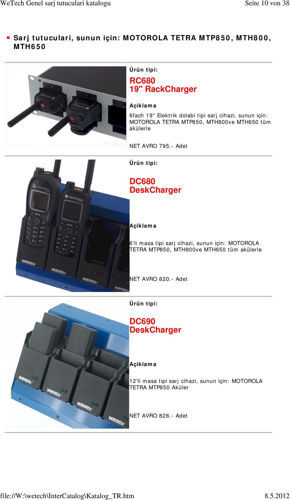 - Adet DC680 DeskCharger 6'li masa tipi sarj cihazi, sunun için: MOTOROLA TETRA MTP850, MTH800ve MTH650 tüm akülerle