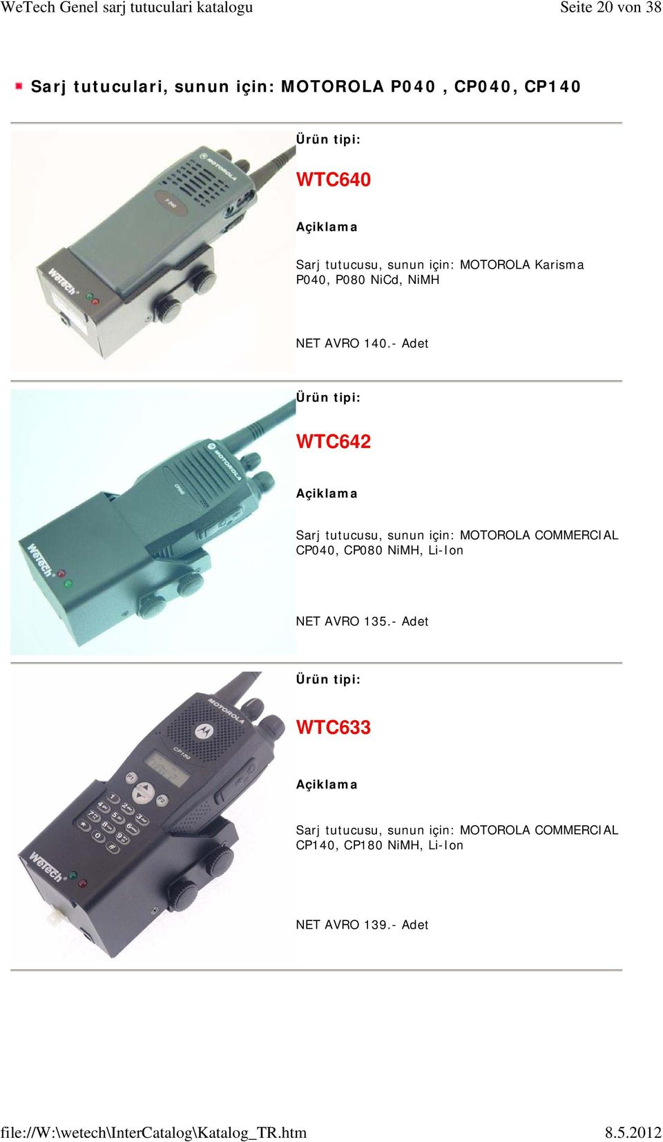 - Adet WTC642 Sarj tutucusu, sunun için: MOTOROLA COMMERCIAL CP040, CP080 NiMH, Li-Ion NET