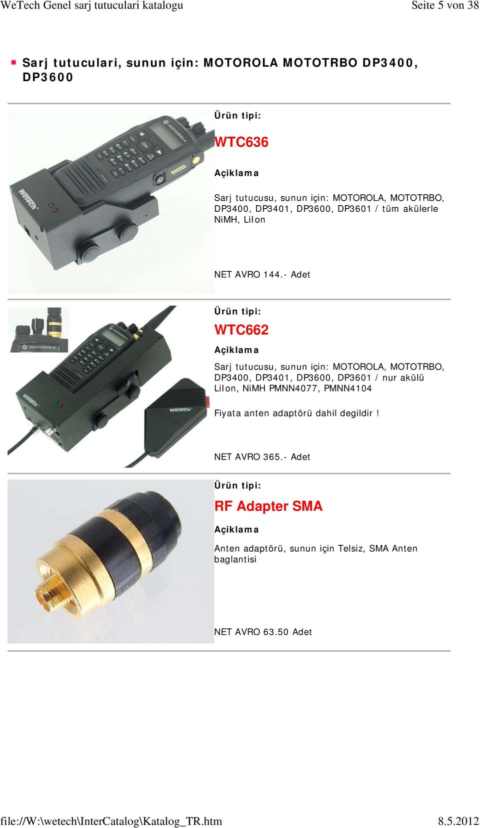 - Adet WTC662 Sarj tutucusu, sunun için: MOTOROLA, MOTOTRBO, DP3400, DP3401, DP3600, DP3601 / nur akülü LiIon, NiMH