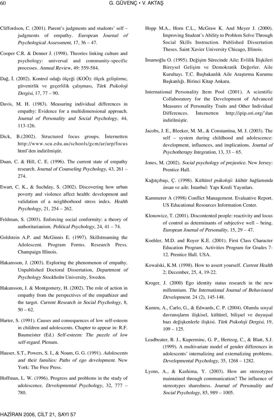Kontrol oda ölçe i (KOÖ): ölçek gelifltirme, güvenirlik ve geçerlilik çal flmas, Türk Psikoloji Dergisi, 17, 77 90. Davis, M. H. (1983).