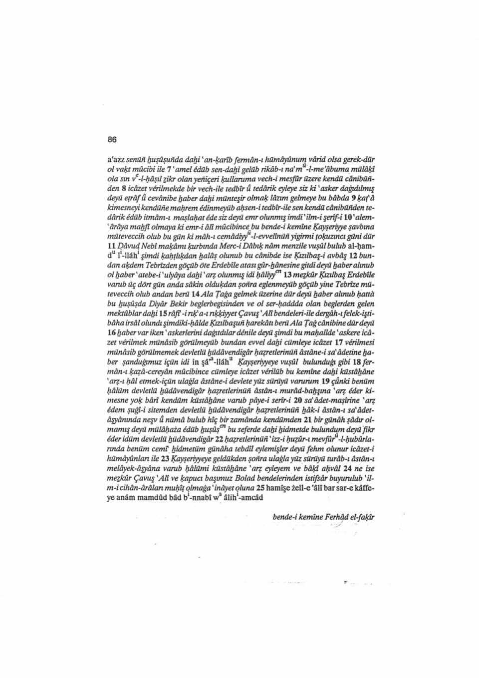 ji münteyir olma~ Ilizun gelmeye bu bilbda 9 ~('ii kirnesneyi kendüiie mal)rem idinmeyüb al)sen-i tedbir-ile sen ketub1 cilnibaiiden tedarik idüb irmam-ı maşla}j.