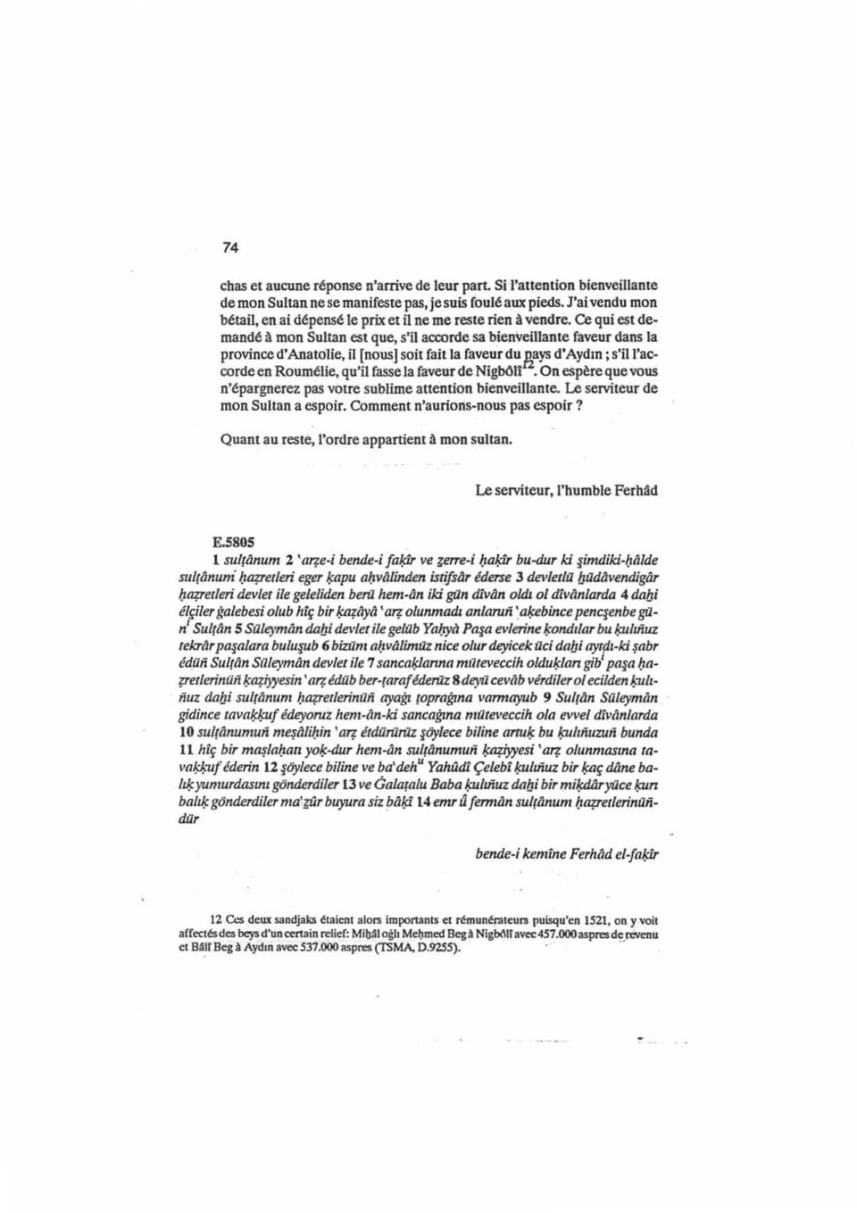 Ce qui est demande ~ mon Sultan est que, s'il accorde sa bienveillante faveur dans la province d'anatolie, il [nous) soit fait la faveurdu Pı.