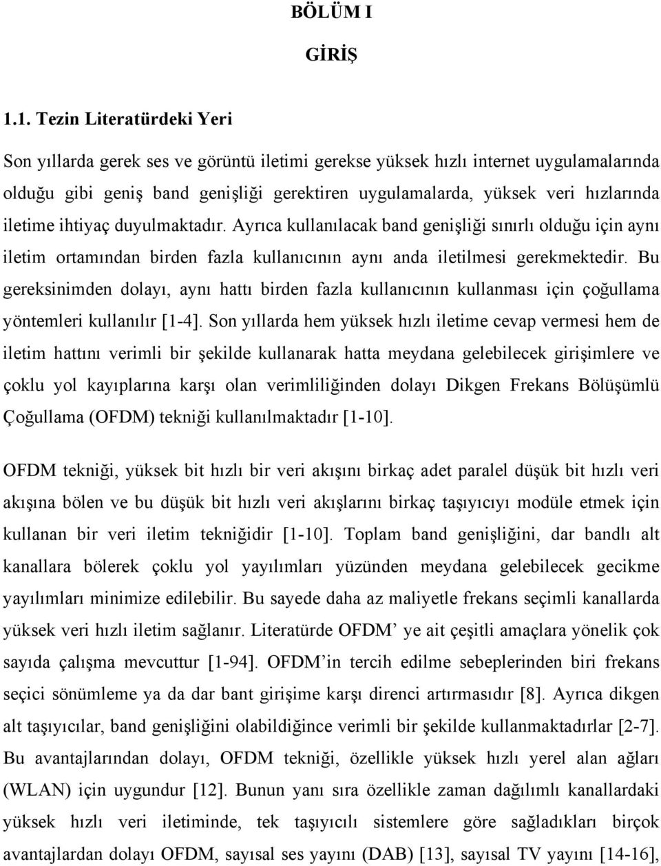 duyulmatadır. Ayrıca ullaılaca bad geişliği sıırlı olduğu içi ayı iletim ortamıda birde fazla ullaıcıı ayı ada iletilmesi geremetedir.