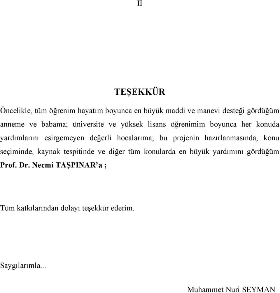 hocalarıma; bu proei hazırlamasıda, ou seçimide, aya tespitide ve diğer tüm oularda e büyü