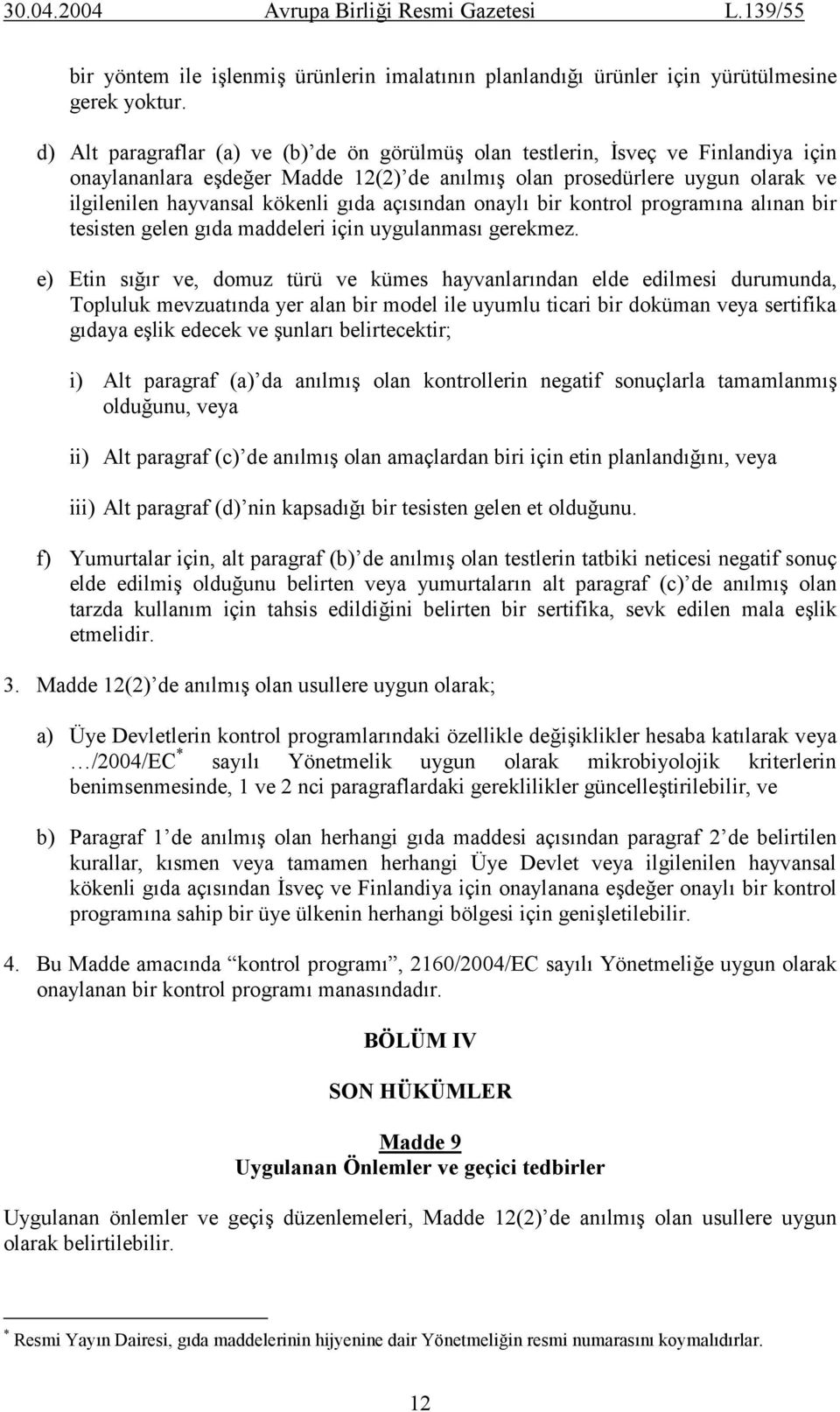 açısından onaylı bir kontrol programına alınan bir tesisten gelen gıda maddeleri için uygulanması gerekmez.