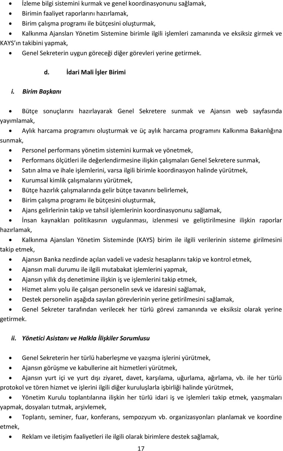 Birim Başkanı Bütçe sonuçlarını hazırlayarak Genel Sekretere sunmak ve Ajansın web sayfasında yayımlamak, Aylık harcama programını oluşturmak ve üç aylık harcama programını Kalkınma Bakanlığına