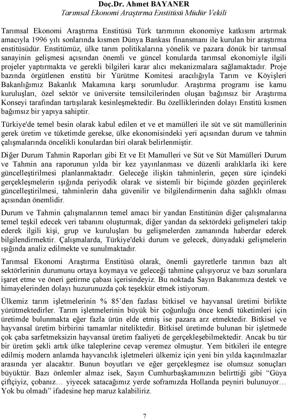 finansmanı ile kurulan bir araştırma enstitüsüdür.