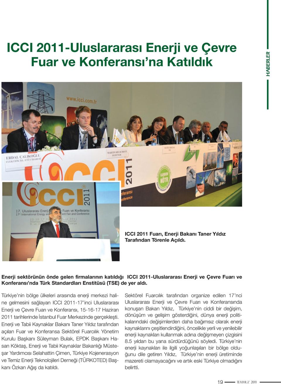 Türkiye nin bölge ülkeleri arasında enerji merkezi haline gelmesini sağlayan ICCI 2011-17 inci Uluslararası Enerji ve Çevre Fuarı ve Konferansı, 15-16-17 Haziran 2011 tarihlerinde İstanbul Fuar
