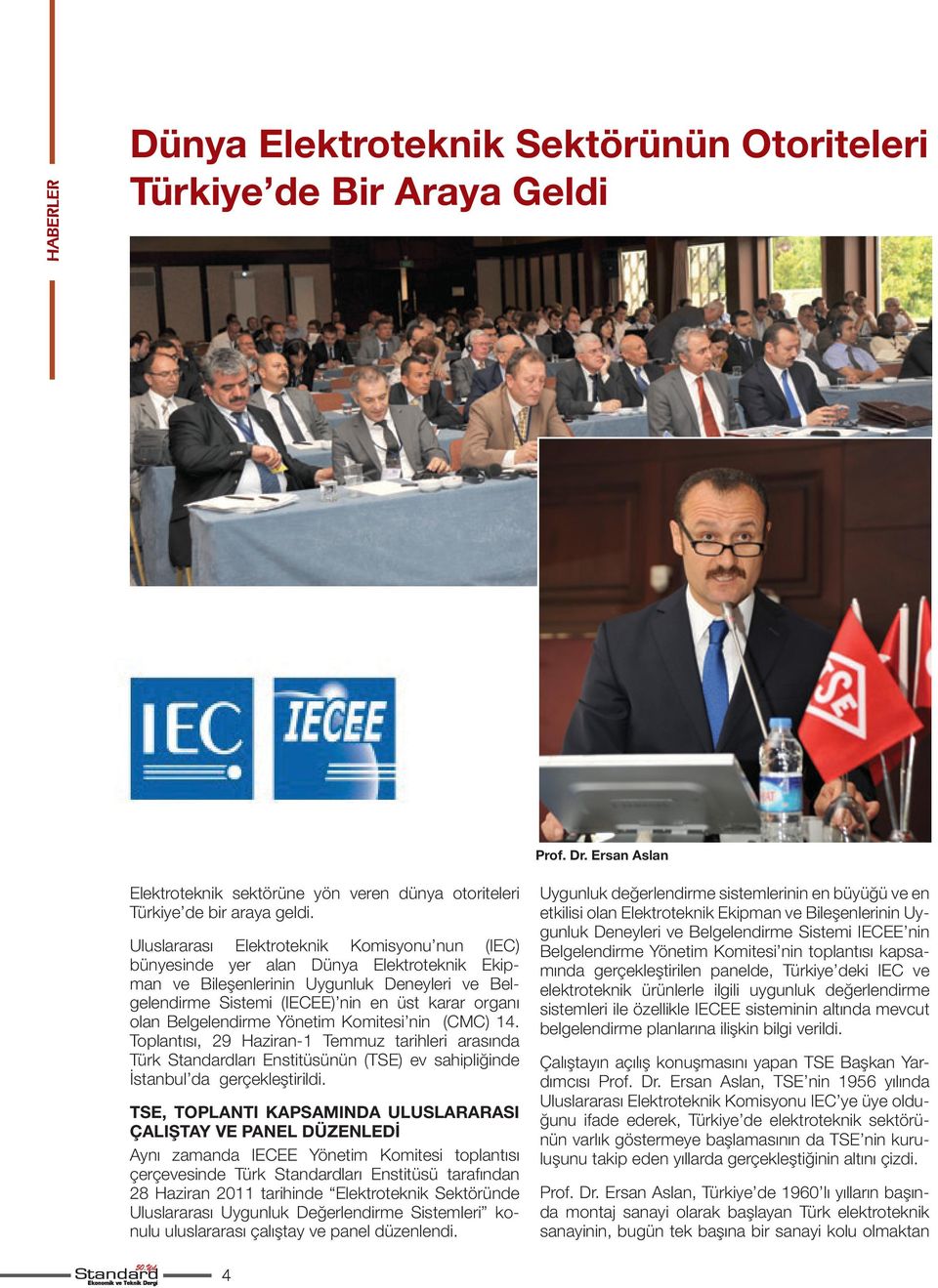 Belgelendirme Yönetim Komitesi nin (CMC) 14. Toplantısı, 29 Haziran-1 Temmuz tarihleri arasında Türk Standardları Enstitüsünün (TSE) ev sahipliğinde İstanbul da gerçekleştirildi.