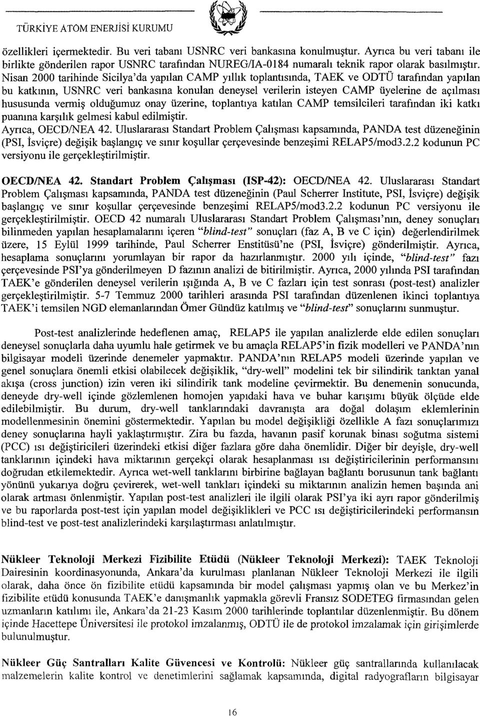 hususunda vermiş olduğumuz onay üzerine, toplantıya katılan CAMP temsilcileri tarafından iki katkı puanına karşılık gelmesi kabul edilmiştir. Aynca, OECD/NEA 42.