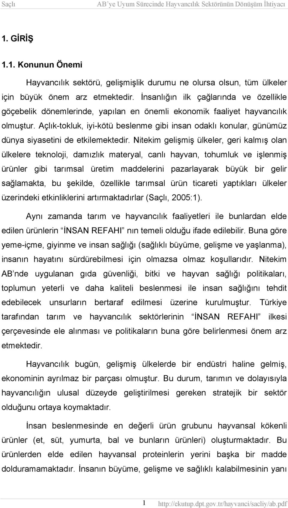 Açlık-tokluk, iyi-kötü beslenme gibi insan odaklı konular, günümüz dünya siyasetini de etkilemektedir.