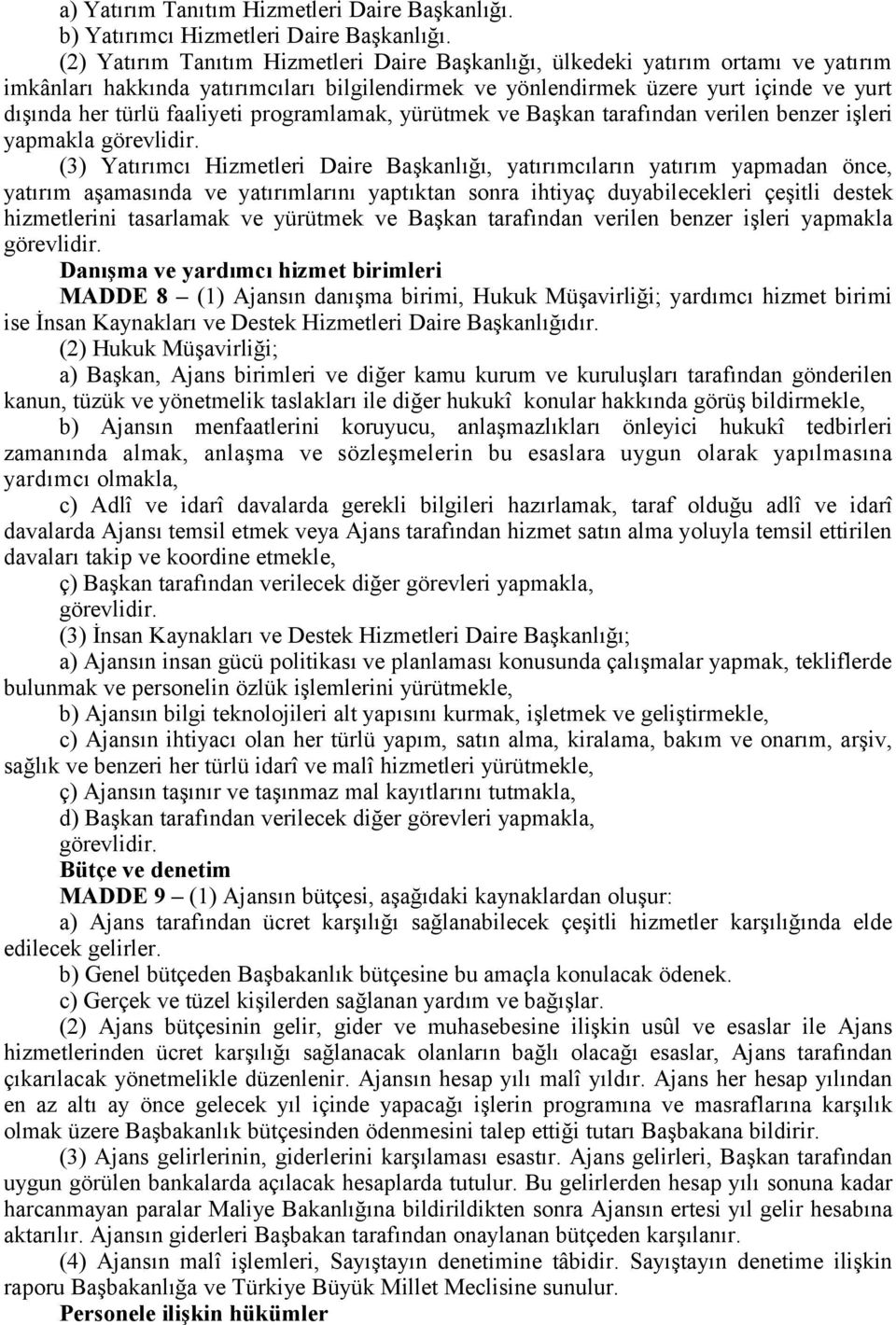 faaliyeti programlamak, yürütmek ve Başkan tarafından verilen benzer işleri yapmakla görevlidir.