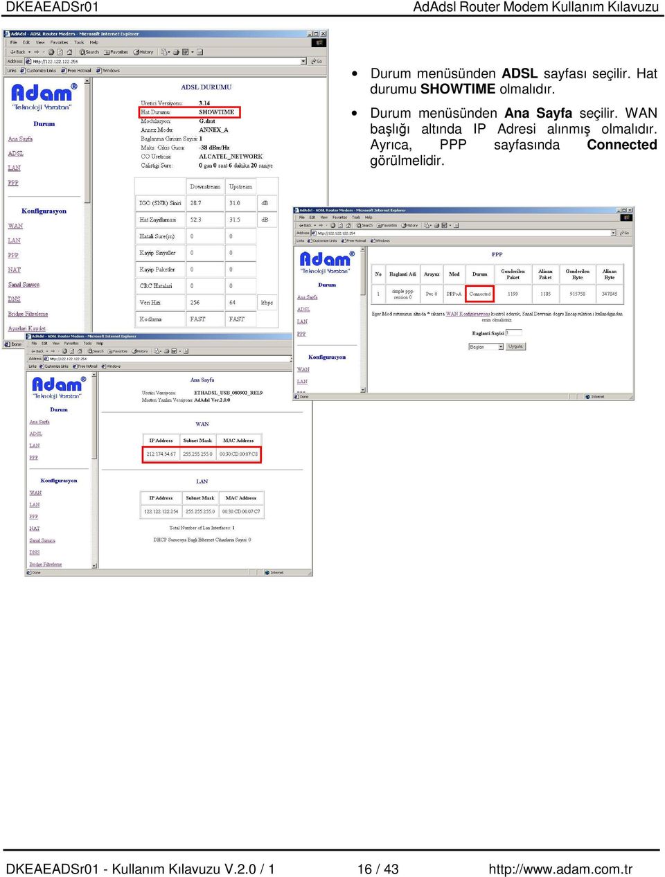 WAN balıı altında IP Adresi alınmı olmalıdır.