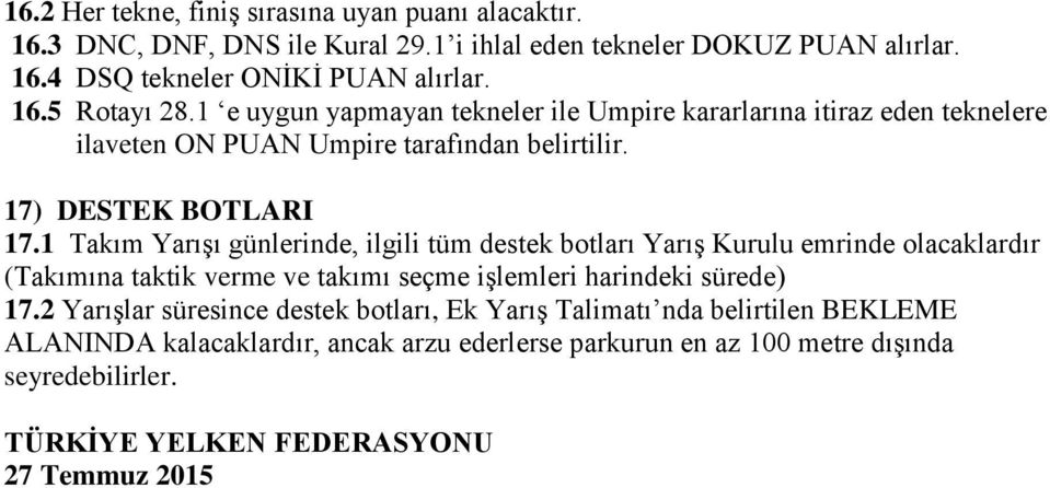 1 Takım Yarışı günlerinde, ilgili tüm destek botları Yarış Kurulu emrinde olacaklardır (Takımına taktik verme ve takımı seçme işlemleri harindeki sürede) 17.