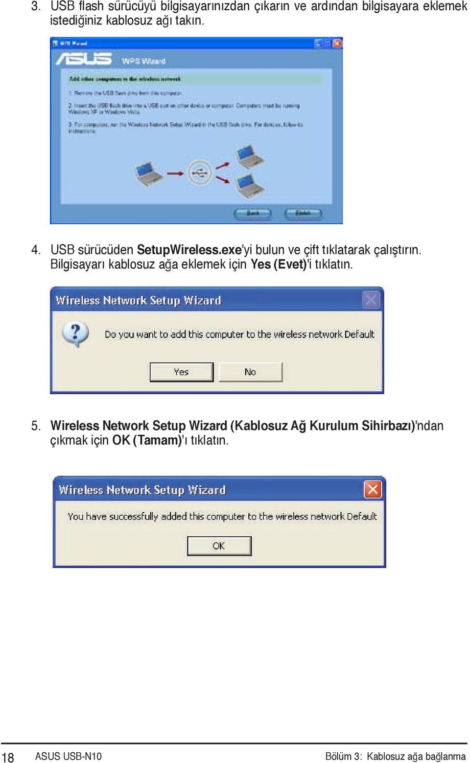 Bilgisayarı kablosuz ağa eklemek için Yes (Evet)'i tıklatın. 5.