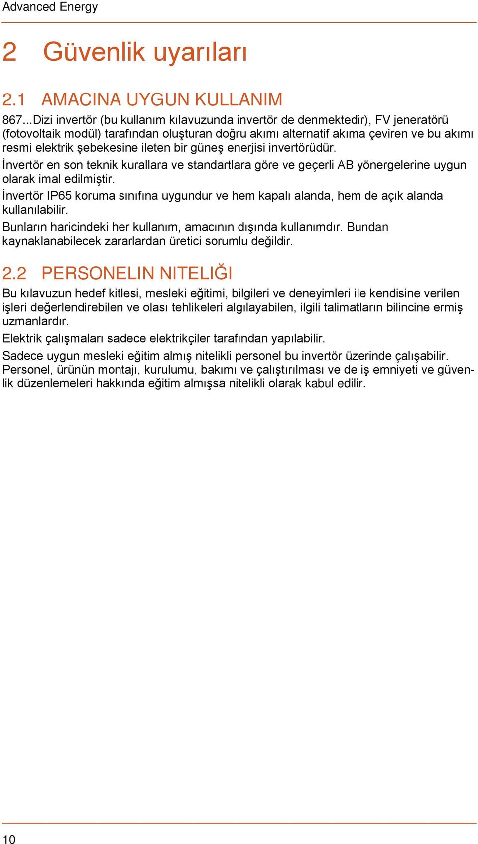 ileten bir güneş enerjisi invertörüdür. İnvertör en son teknik kurallara ve standartlara göre ve geçerli AB yönergelerine uygun olarak imal edilmiştir.