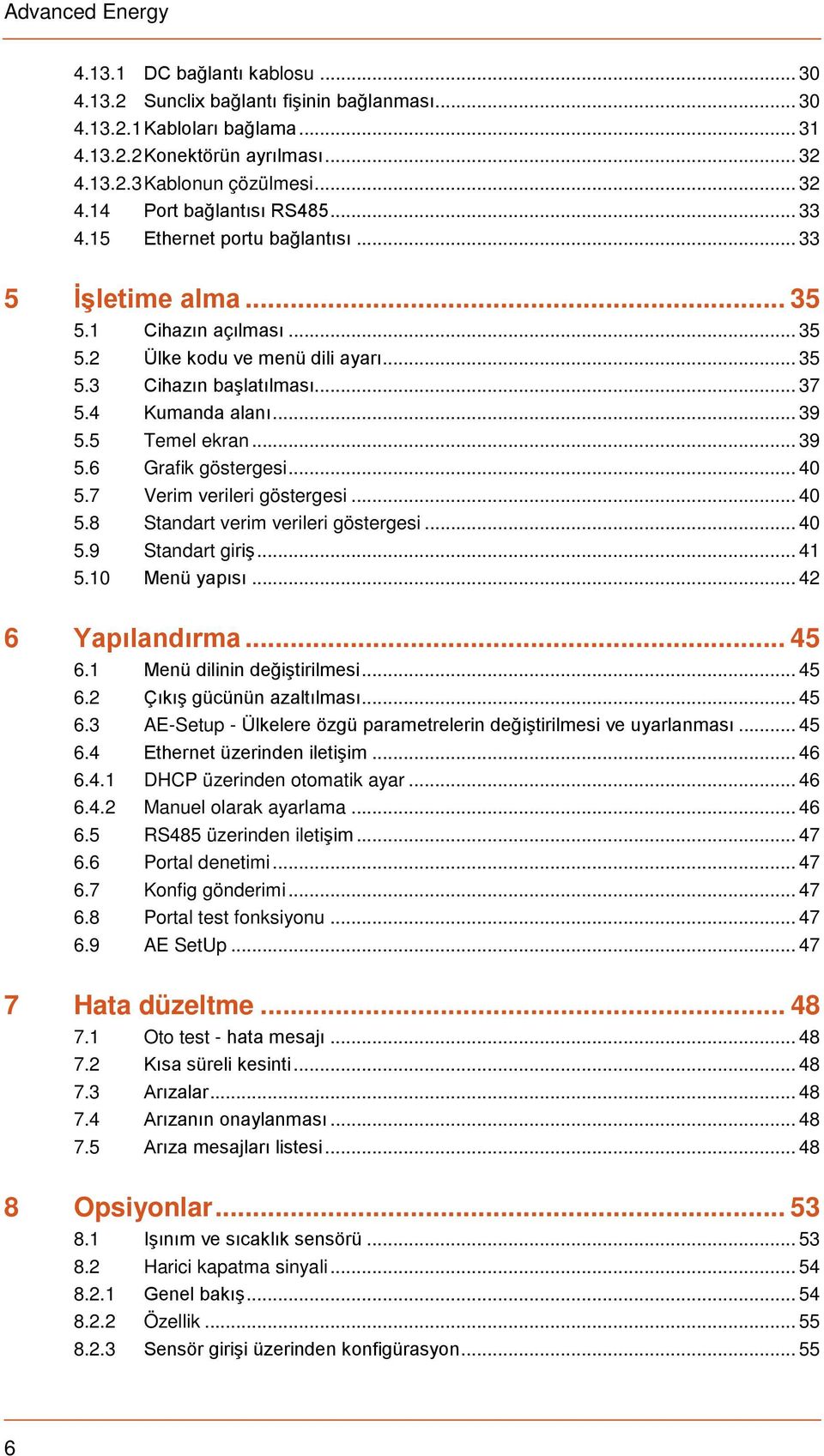 4 Kumanda alanı... 39 5.5 Temel ekran... 39 5.6 Grafik göstergesi... 40 5.7 Verim verileri göstergesi... 40 5.8 Standart verim verileri göstergesi... 40 5.9 Standart giriş... 41 5.10 Menü yapısı.