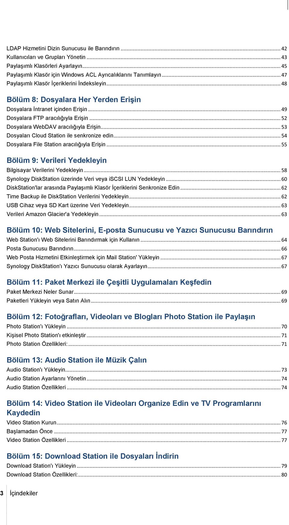 .. 52 Dosyalara WebDAV aracılığıyla Erişin... 53 Dosyaları Cloud Station ile senkronize edin... 54 Dosyalara File Station aracılığıyla Erişin.