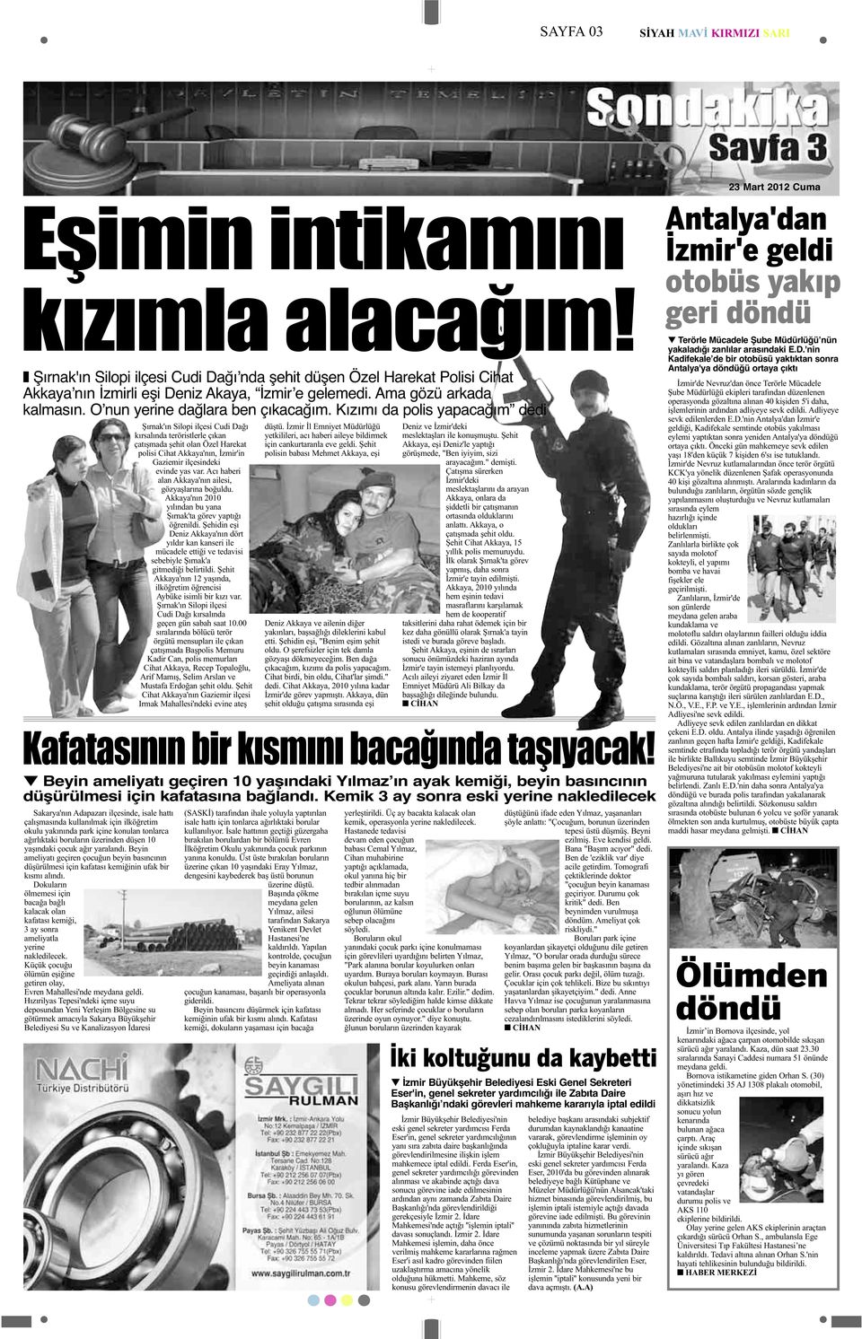 Kızımı da polis yapacağım dedi Şırnak'ın Silopi ilçesi Cudi Dağı kırsalında teröristlerle çıkan çatışmada şehit olan Özel Harekat polisi Cihat Akkaya'nın, İzmir'in Gaziemir ilçesindeki evinde yas var.