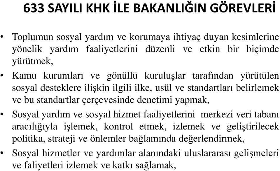 çerçevesinde denetimi yapmak, Sosyal yardım ve sosyal hizmet faaliyetlerini merkezi veri tabanı aracılığıyla işlemek, kontrol etmek, izlemek ve geliştirilecek