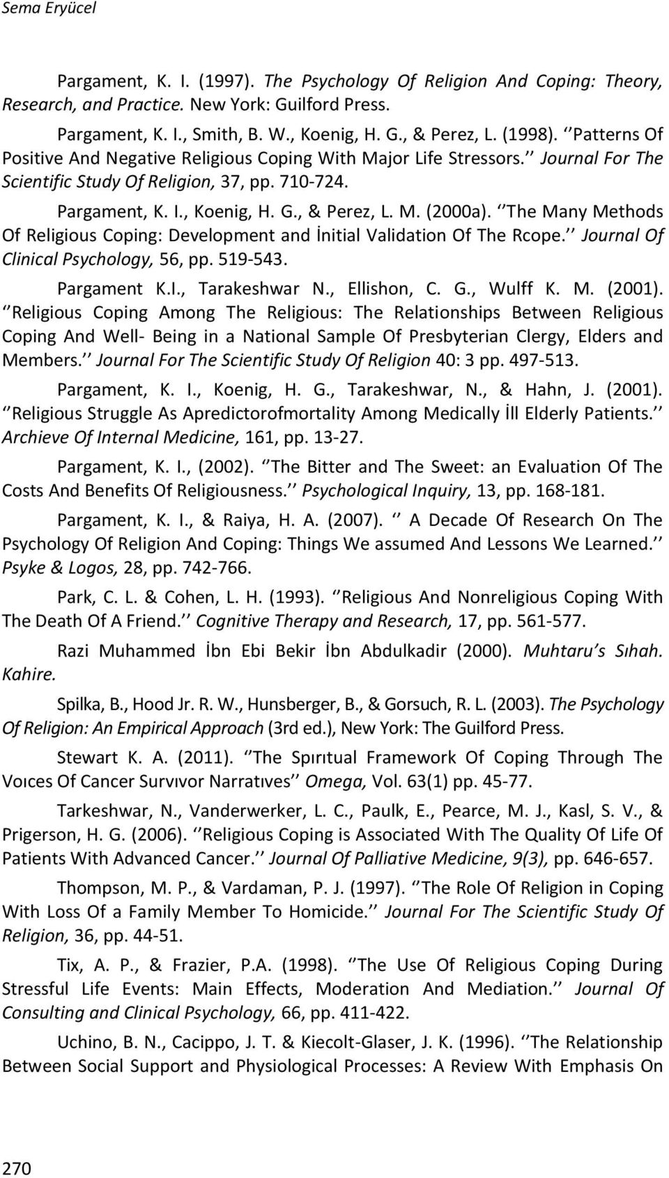 The Many Methods Of Religious Coping: Development and İnitial Validation Of The Rcope. Journal Of Clinical Psychology, 56, pp. 519-543. Pargament K.I., Tarakeshwar N., Ellishon, C. G., Wulff K. M. (2001).