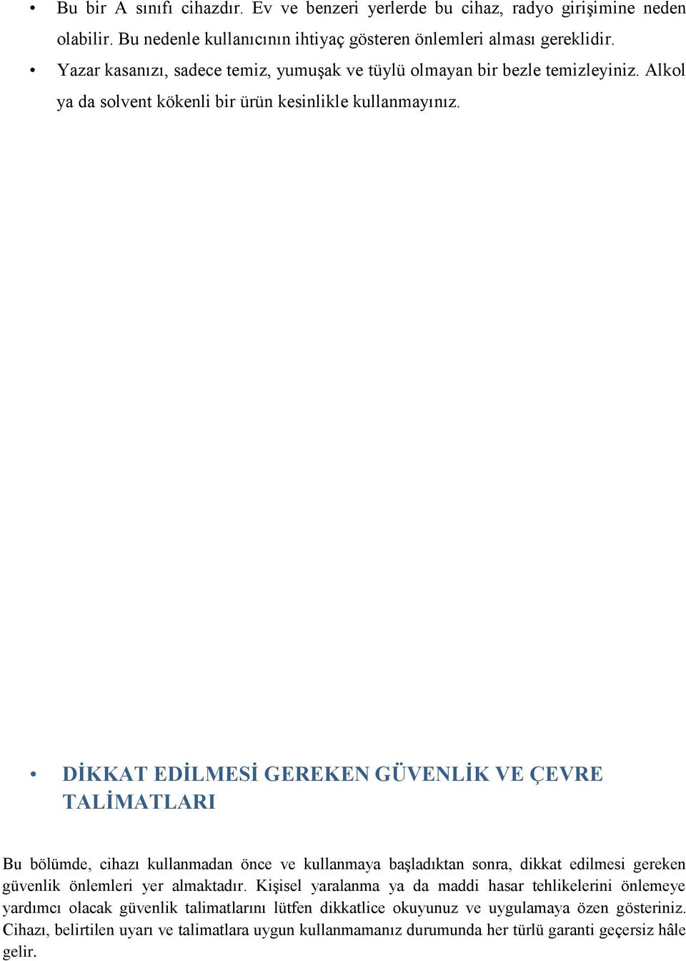 DİKKAT EDİLMESİ GEREKEN GÜVENLİK VE ÇEVRE TALİMATLARI Bu bölümde, cihazı kullanmadan önce ve kullanmaya başladıktan sonra, dikkat edilmesi gereken güvenlik önlemleri yer almaktadır.