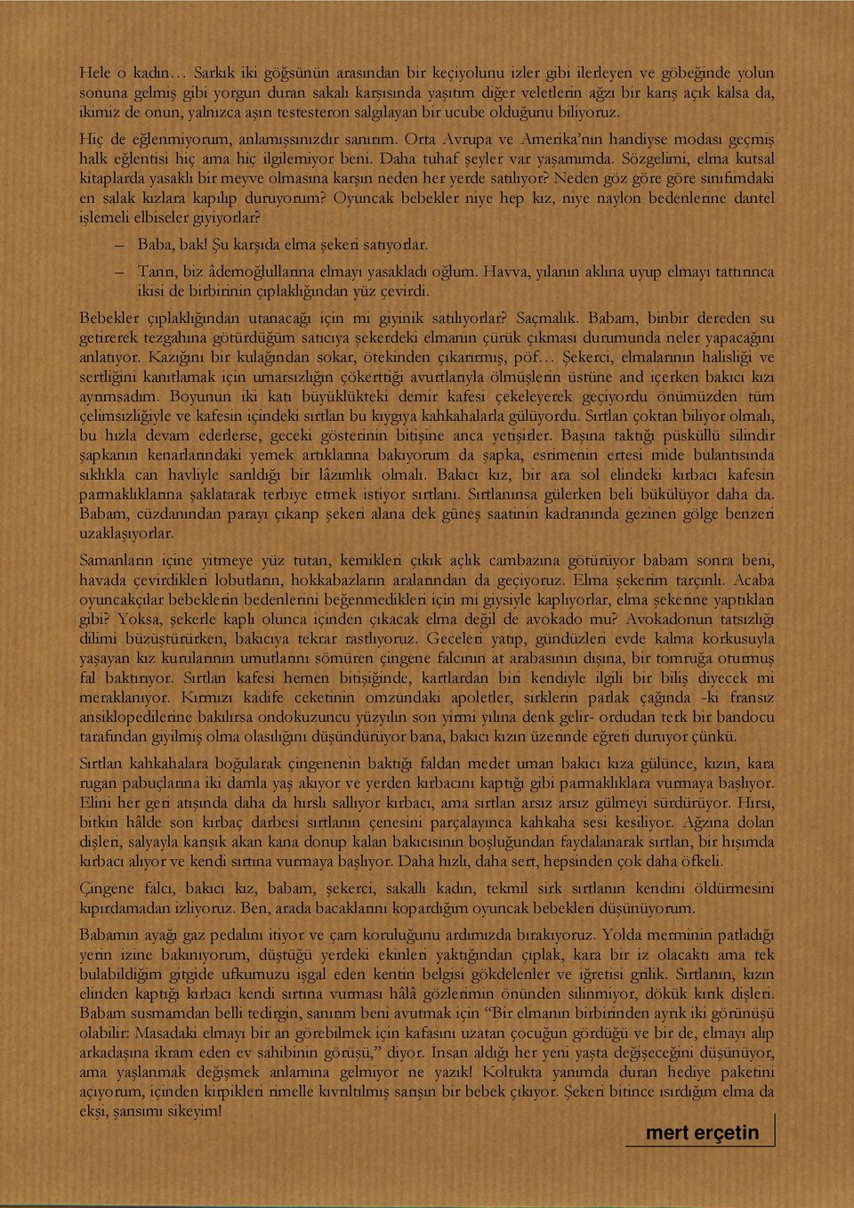 Orta Avrupa ve Amerika nın handiyse modası geçmiş halk eğlentisi hiç ama hiç ilgilemiyor beni. Daha tuhaf şeyler var yaşamımda.