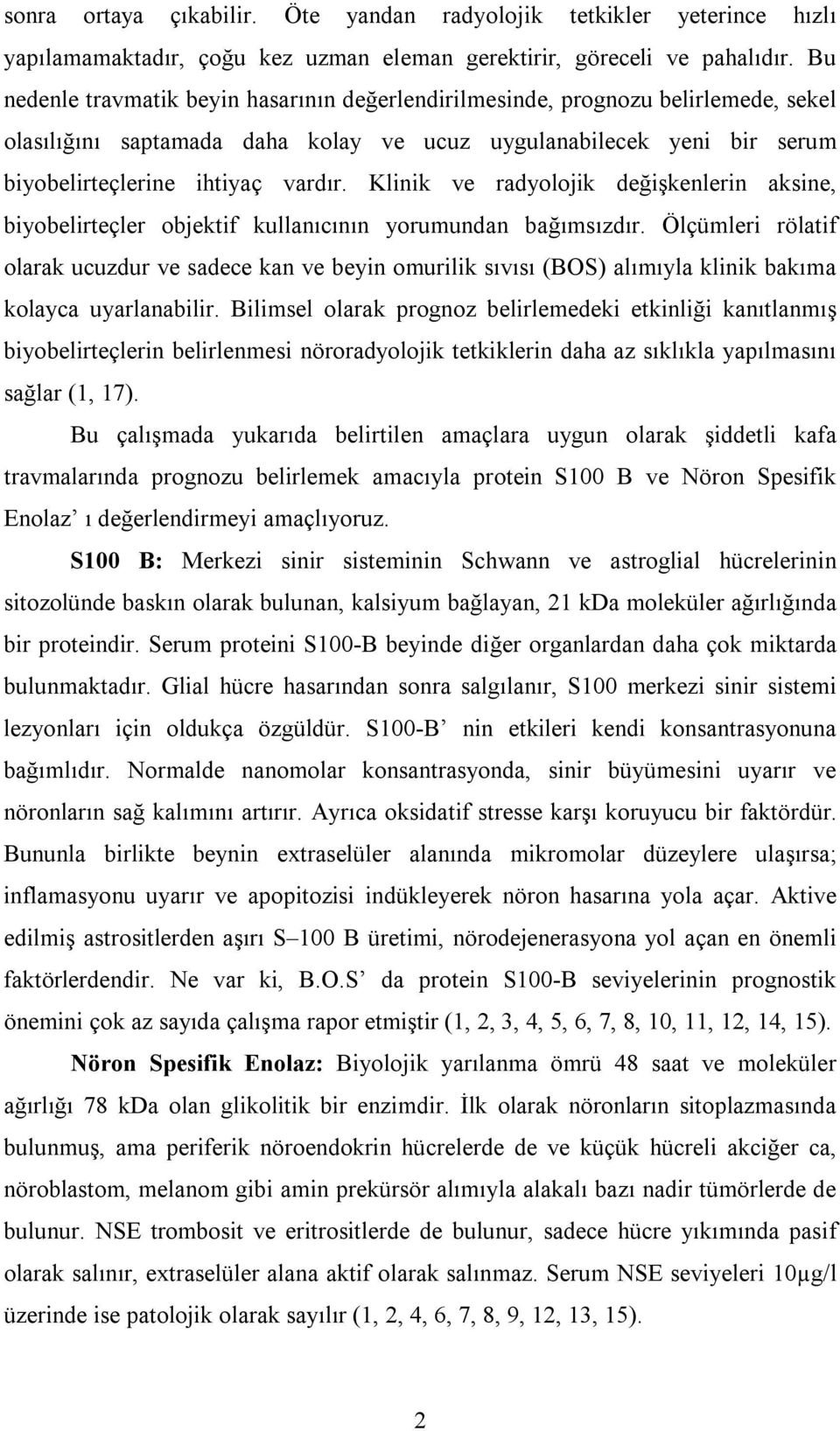 Klinik ve radyolojik değişkenlerin aksine, biyobelirteçler objektif kullanıcının yorumundan bağımsızdır.