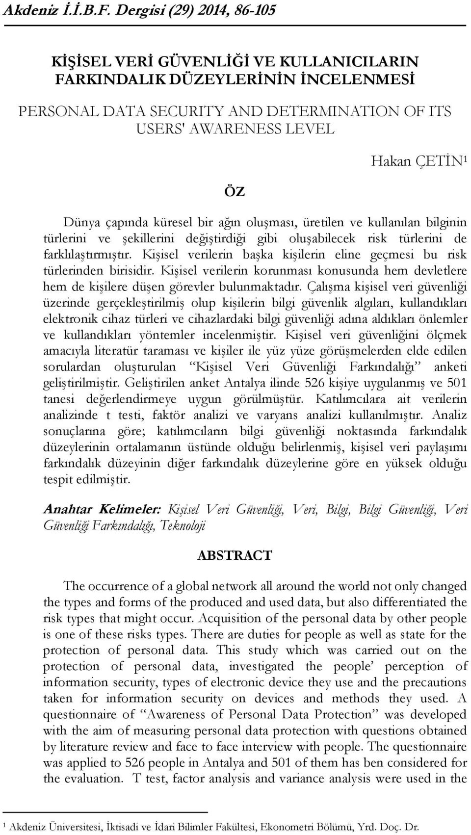 çapında küresel bir ağın oluşması, üretilen ve kullanılan bilginin türlerini ve şekillerini değiştirdiği gibi oluşabilecek risk türlerini de farklılaştırmıştır.