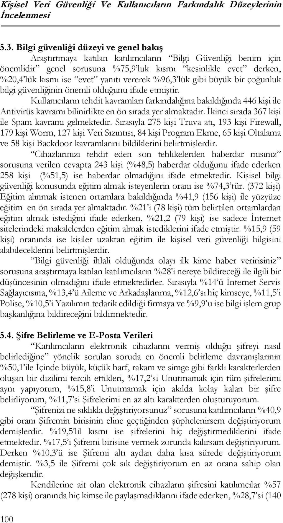 vererek %96,3 lük gibi büyük bir çoğunluk bilgi güvenliğinin önemli olduğunu ifade etmiştir.