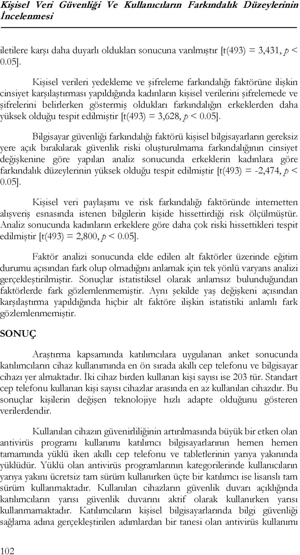 farkındalığın erkeklerden daha yüksek olduğu tespit edilmiştir [t(493) = 3,628, p < 0.05].