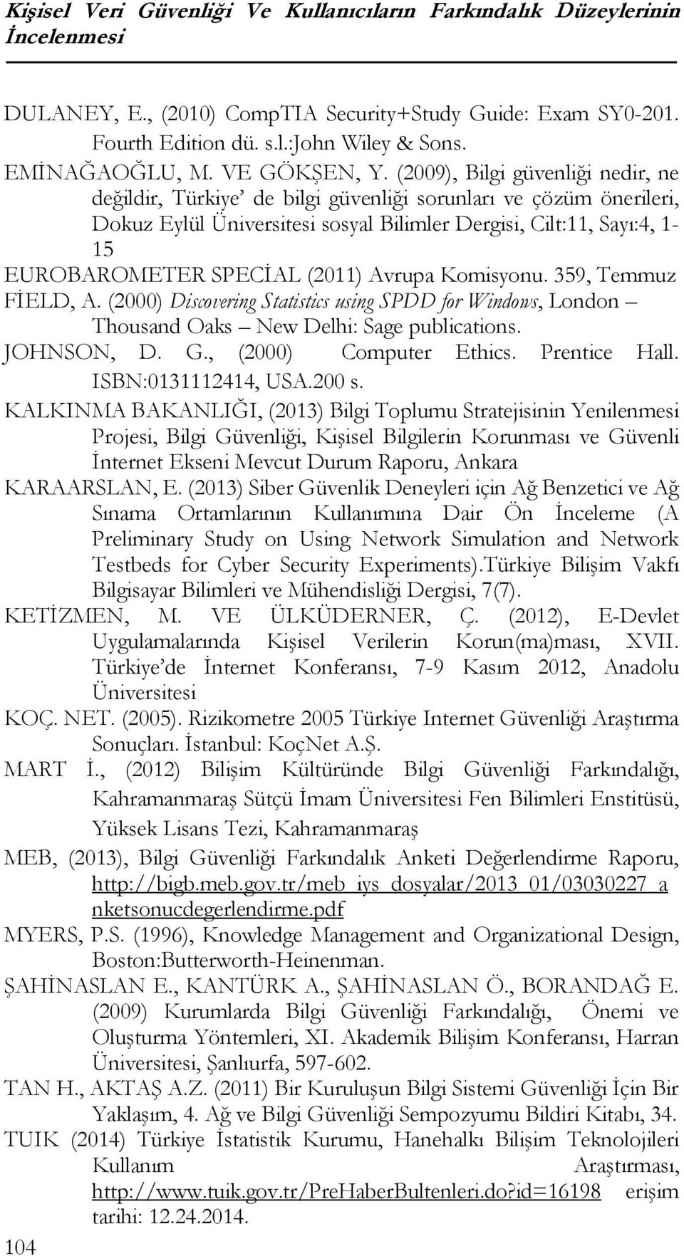 (2009), Bilgi güvenliği nedir, ne değildir, Türkiye de bilgi güvenliği sorunları ve çözüm önerileri, Dokuz Eylül Üniversitesi sosyal Bilimler Dergisi, Cilt:11, Sayı:4, 1-15 EUROBAROMETER SPECİAL