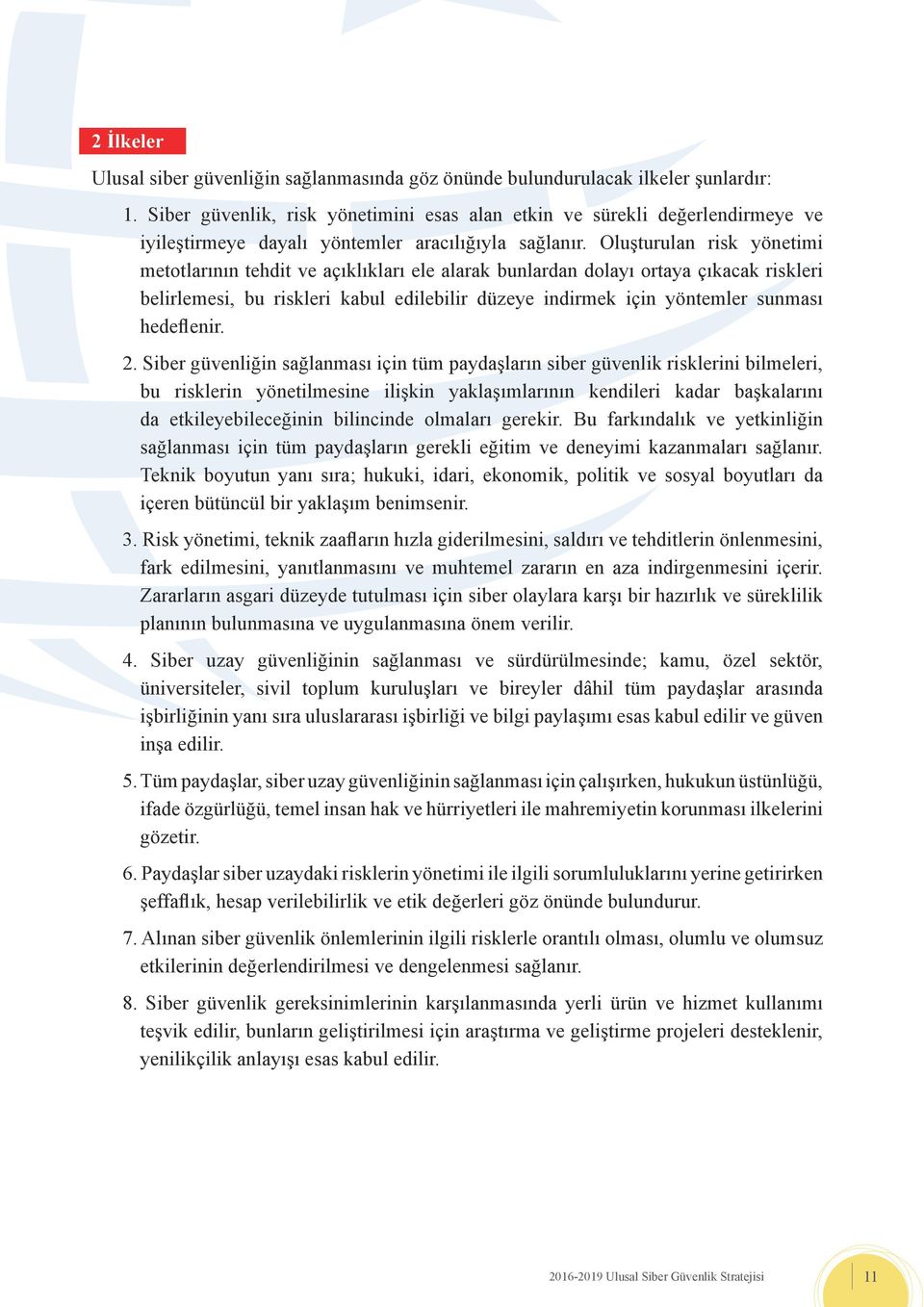 Oluşturulan risk yönetimi metotlarının tehdit ve açıklıkları ele alarak bunlardan dolayı ortaya çıkacak riskleri belirlemesi, bu riskleri kabul edilebilir düzeye indirmek için yöntemler sunması