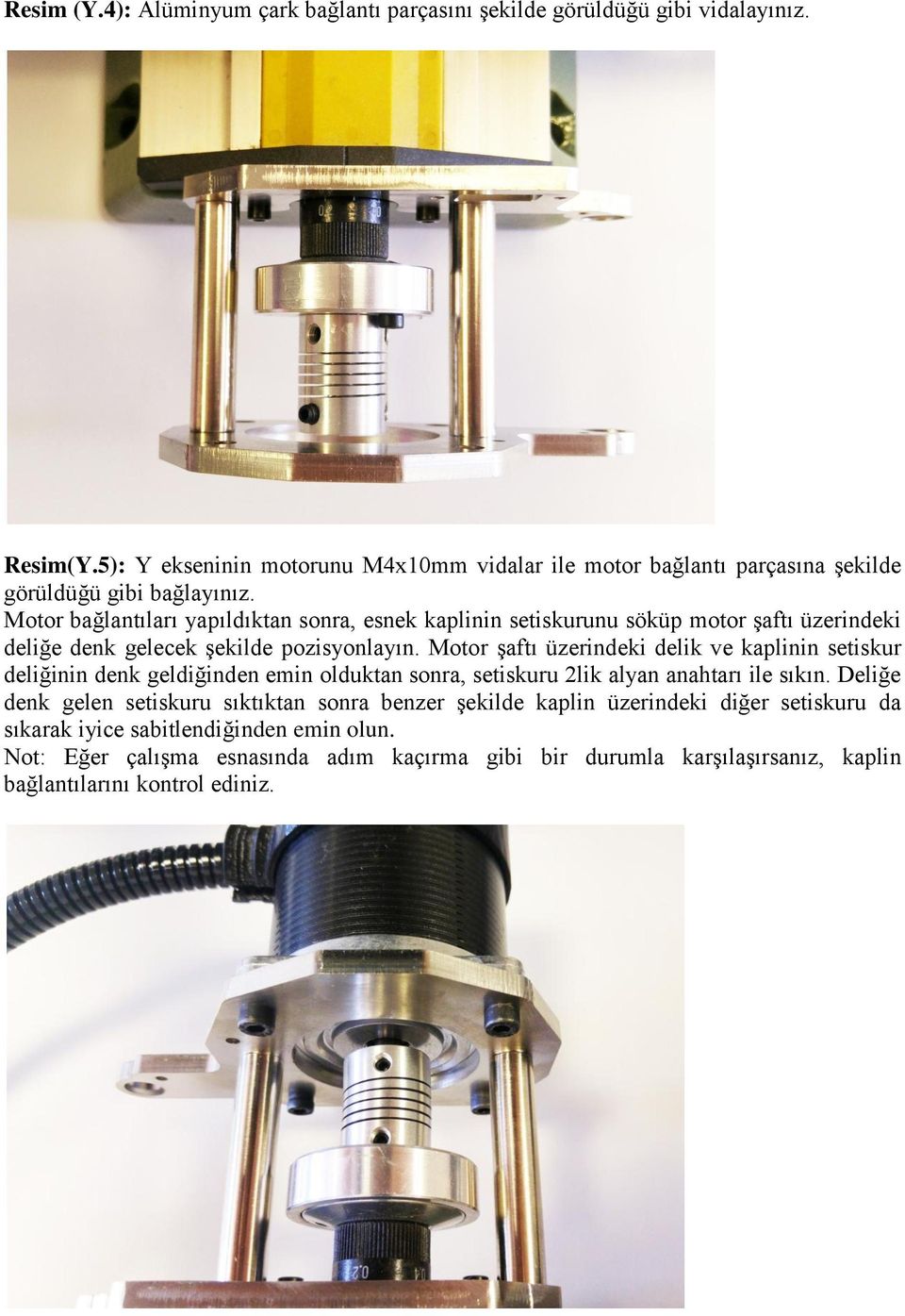 Motor bağlantıları yapıldıktan sonra, esnek kaplinin setiskurunu söküp motor şaftı üzerindeki deliğe denk gelecek şekilde pozisyonlayın.