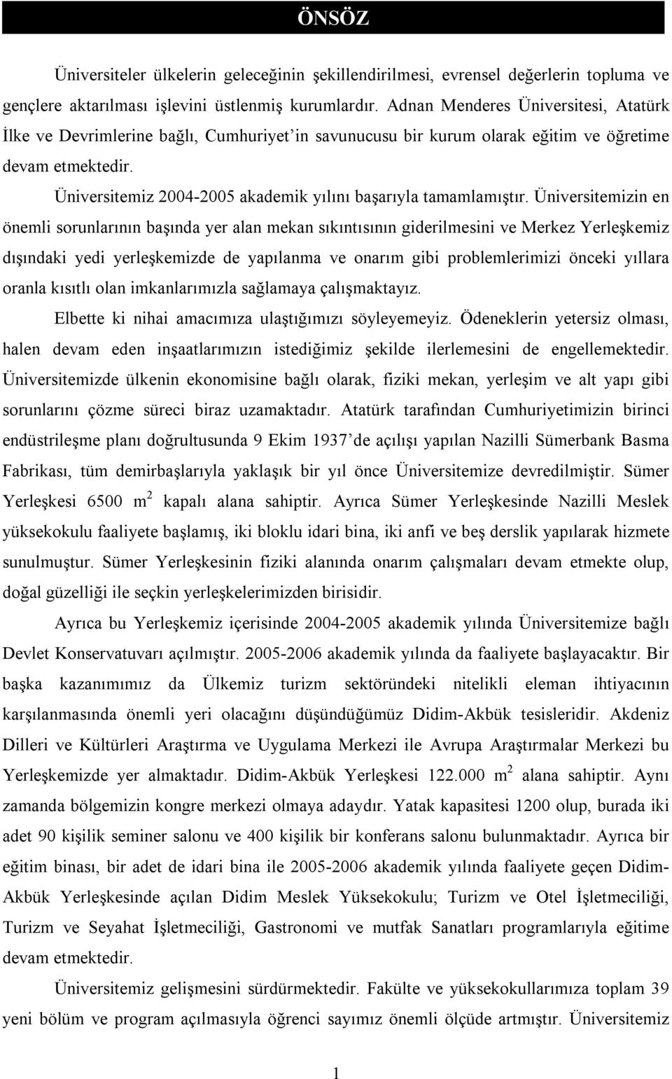 Üniversitemiz 2004-2005 akademik yılını başarıyla tamamlamıştır.