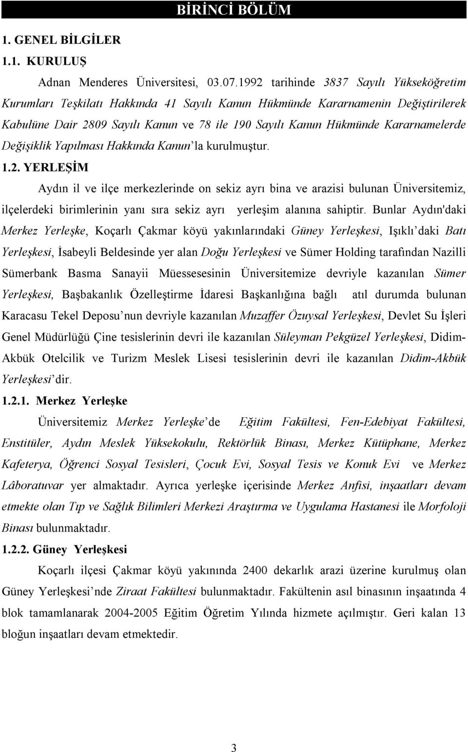 Kararnamelerde Değişiklik Yapılması Hakkında Kanun la kurulmuştur. 1.2.