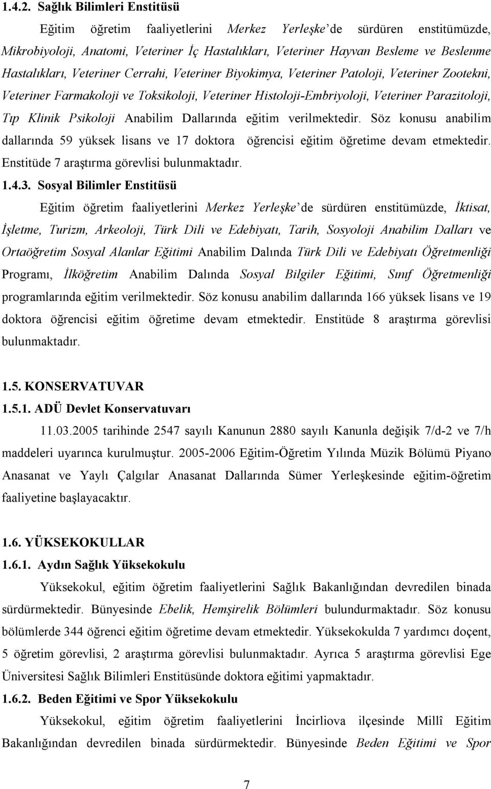 Hastalıkları, Veteriner Cerrahi, Veteriner Biyokimya, Veteriner Patoloji, Veteriner Zootekni, Veteriner Farmakoloji ve Toksikoloji, Veteriner Histoloji-Embriyoloji, Veteriner Parazitoloji, Tıp Klinik