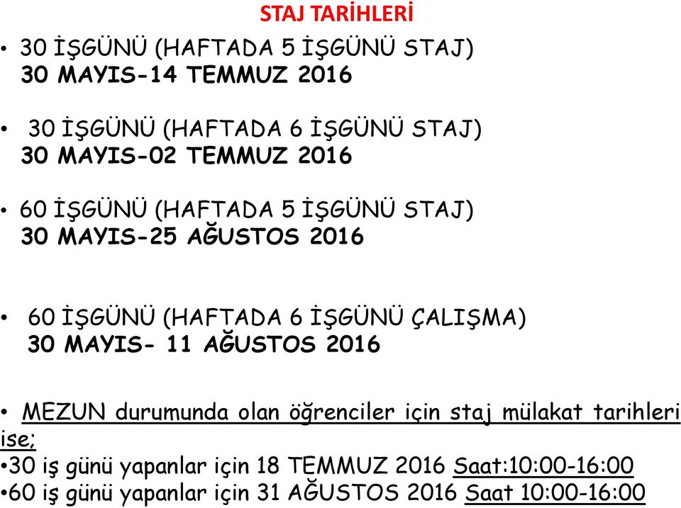 İŞGÜNÜ ÇALIŞMA) 30 MAYIS- 11 AĞUSTOS 2016 MEZUN durumunda olan öğrenciler için staj mülakat tarihleri ise;