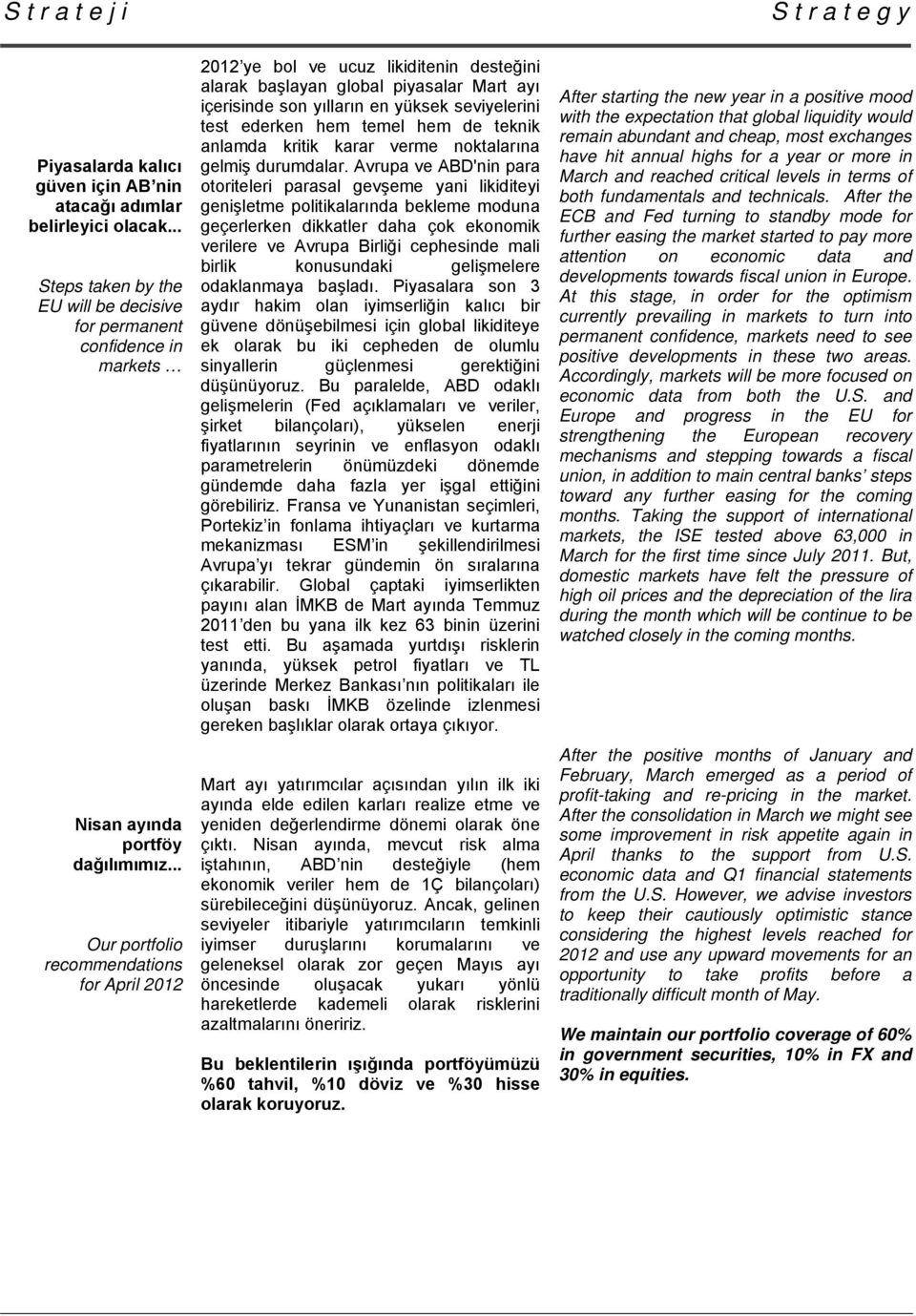 .. Our portfolio recommendations for April 2012 2012 ye bol ve ucuz likiditenin desteğini alarak başlayan global piyasalar Mart ayı içerisinde son yılların en yüksek seviyelerini test ederken hem