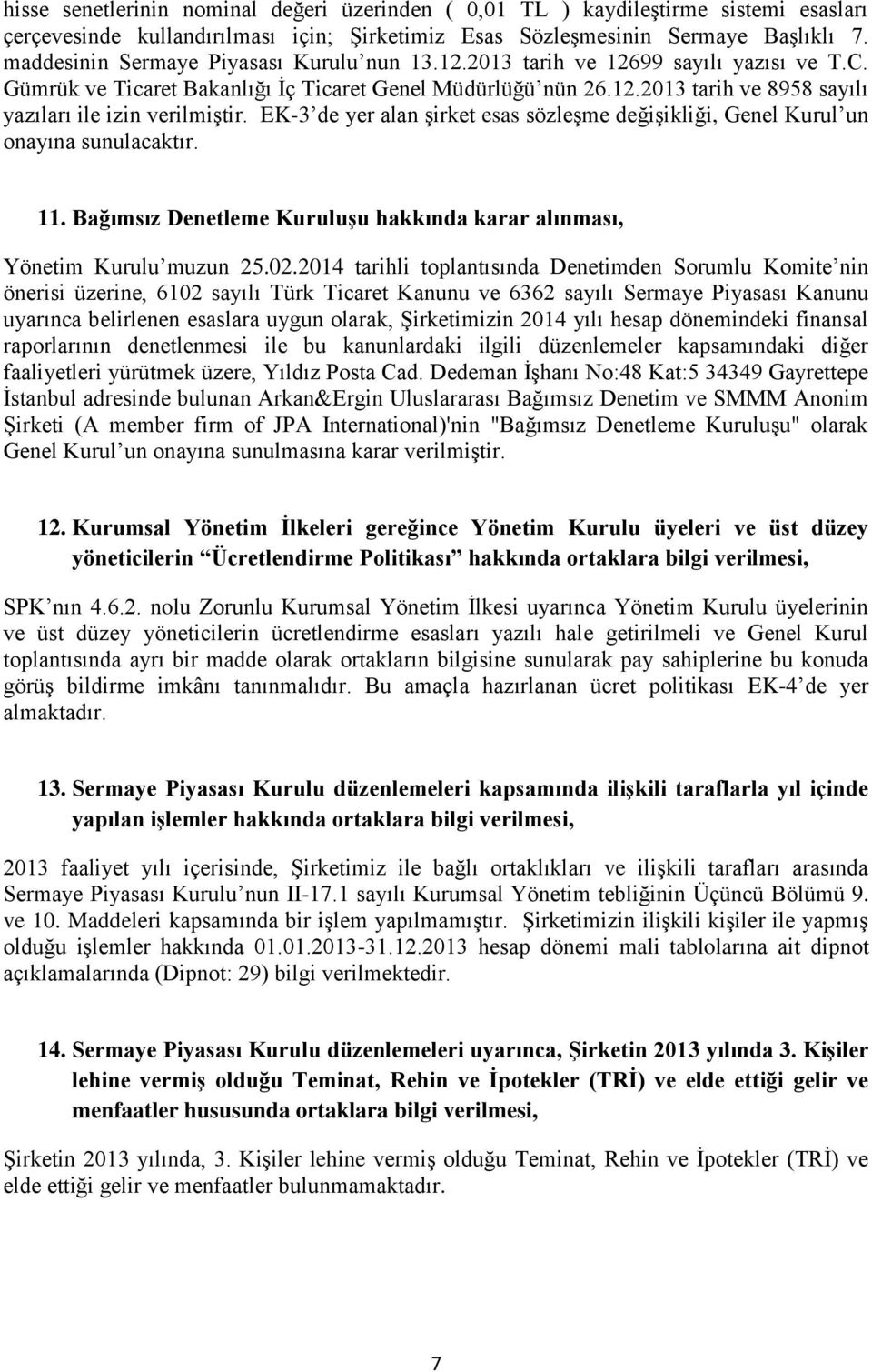 EK-3 de yer alan şirket esas sözleşme değişikliği, Genel Kurul un onayına sunulacaktır. 11. Bağımsız Denetleme Kuruluşu hakkında karar alınması, Yönetim Kurulu muzun 25.02.