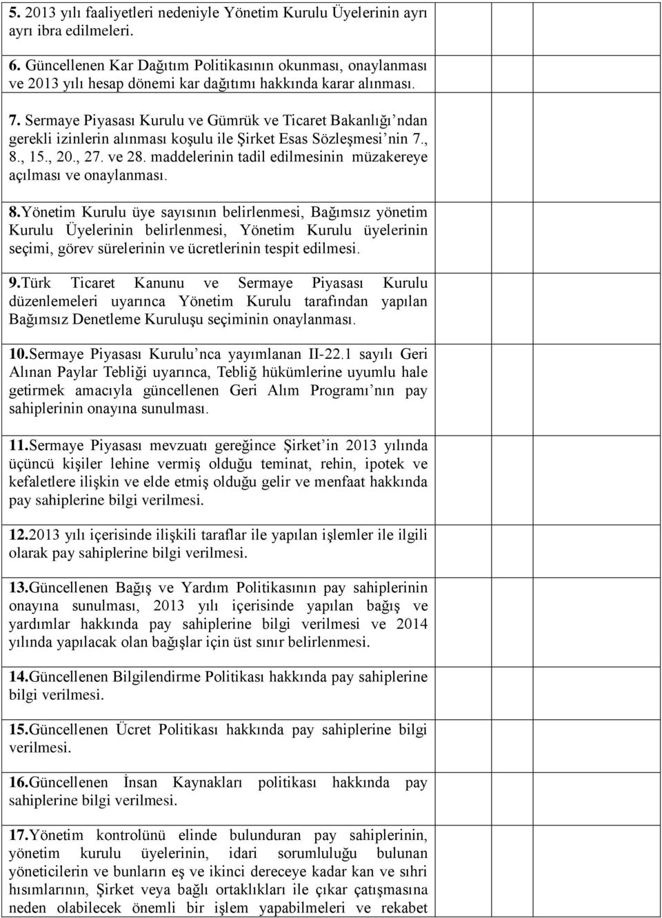 Sermaye Piyasası Kurulu ve Gümrük ve Ticaret Bakanlığı ndan gerekli izinlerin alınması koşulu ile Şirket Esas Sözleşmesi nin 7., 8., 15., 20., 27. ve 28.