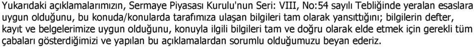 bilgilerin defter, kayıt ve belgelerimize uygun olduğunu, konuyla ilgili bilgileri tam ve doğru olarak