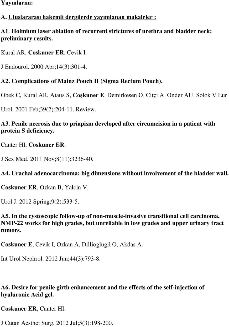 Obek C, Kural AR, Ataus S, Coşkuner E, Demirkesen O, Citçi A, Onder AU, Solok V.Eur Urol. 2001 Feb;39(2):204-11. Review. A3.
