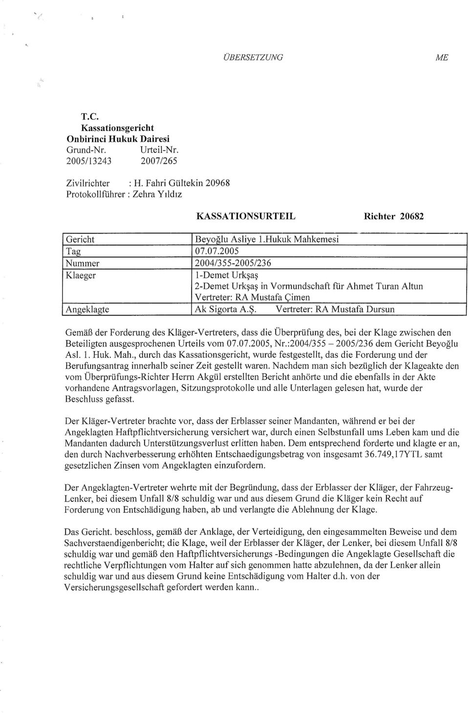 07.2005 Nummer 2004/355-2005/236 Klaeger I-Demet Urk~a~ 2-Demet Urk~a~ in Vormundschaft für Ahmet Turan Altun Vertreter: RA Mustafa <;imen Angeklagte Ak Si