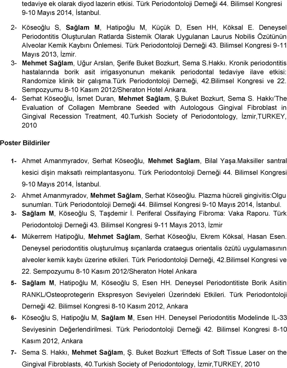 3- Mehmet Sağlam, Uğur Arslan, ġerife Buket Bozkurt, Sema S.Hakkı. Kronik periodontitis hastalarında borik asit irrigasyonunun mekanik periodontal tedaviye ilave etkisi: Randomize klinik bir çalıģma.