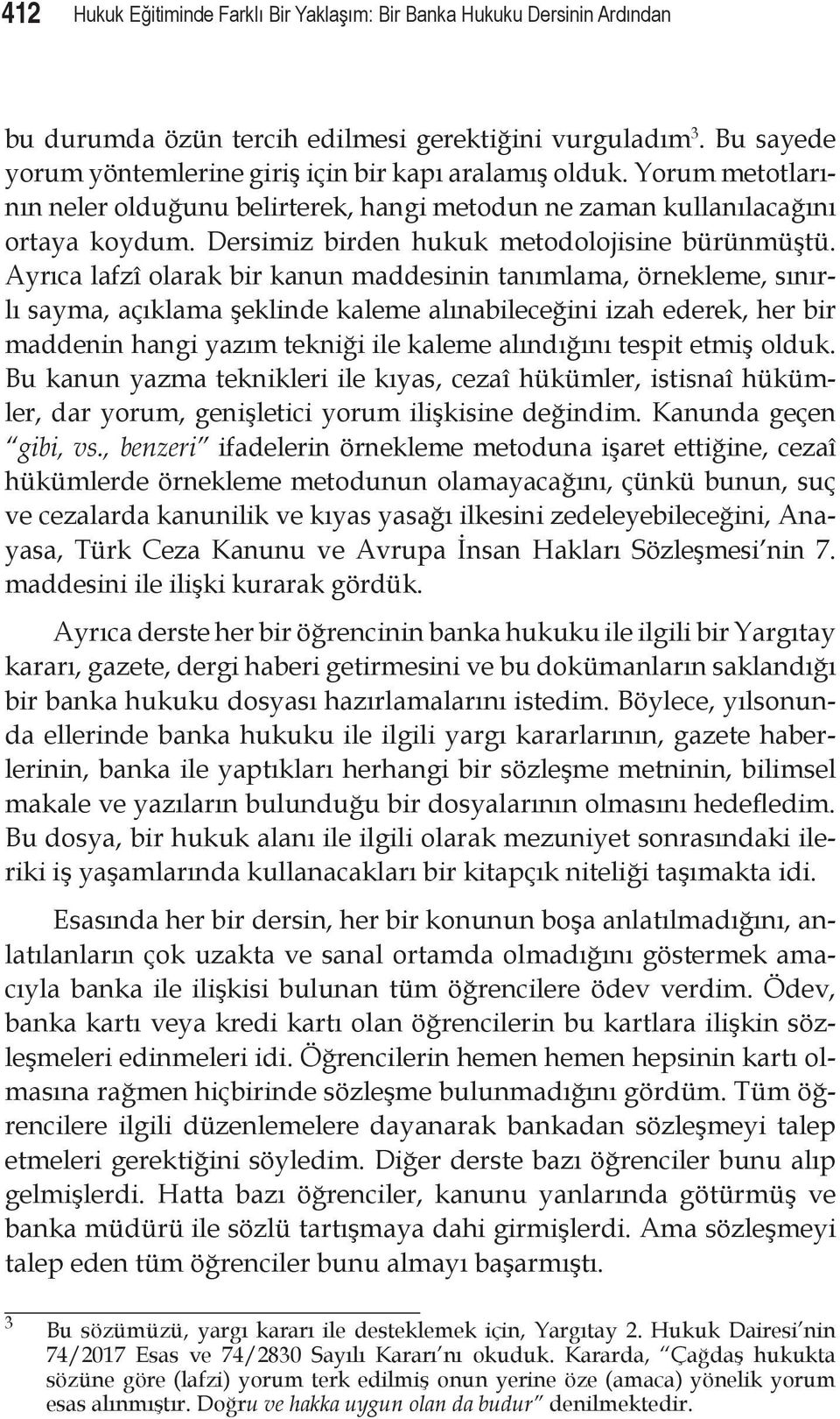 Ayrıca lafzî olarak bir kanun maddesinin tanımlama, örnekleme, sınırlı sayma, açıklama şeklinde kaleme alınabileceğini izah ederek, her bir maddenin hangi yazım tekniği ile kaleme alındığını tespit