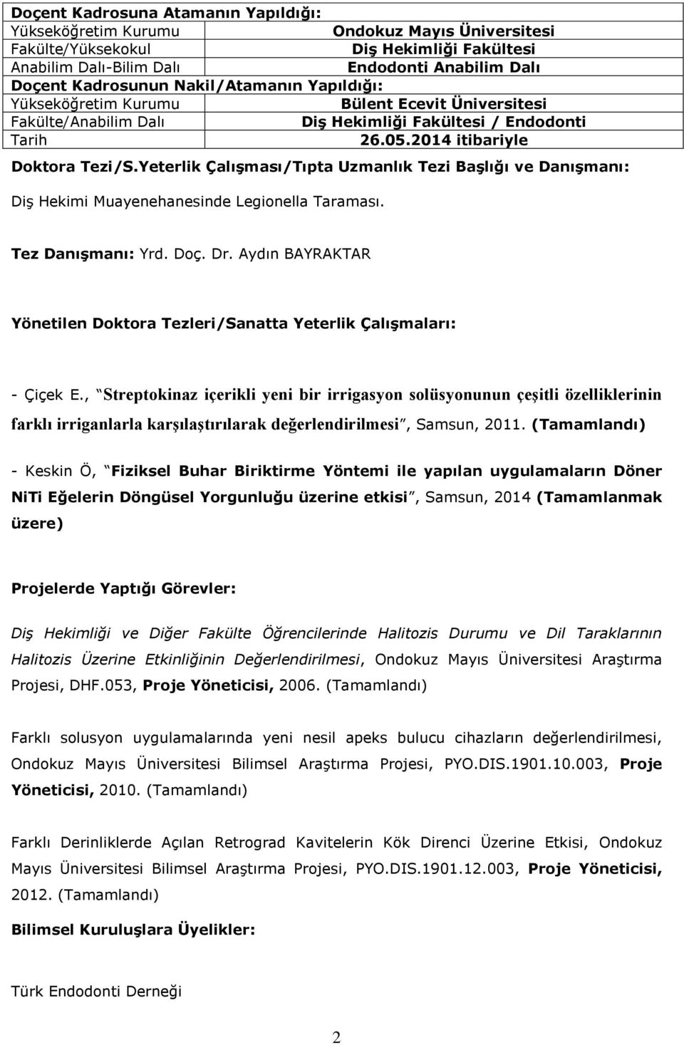 Yeterlik Çalışması/Tıpta Uzmanlık Tezi Başlığı ve Danışmanı: Diş Hekimi Muayenehanesinde Legionella Taraması. Tez Danışmanı: Yrd. Doç. Dr.