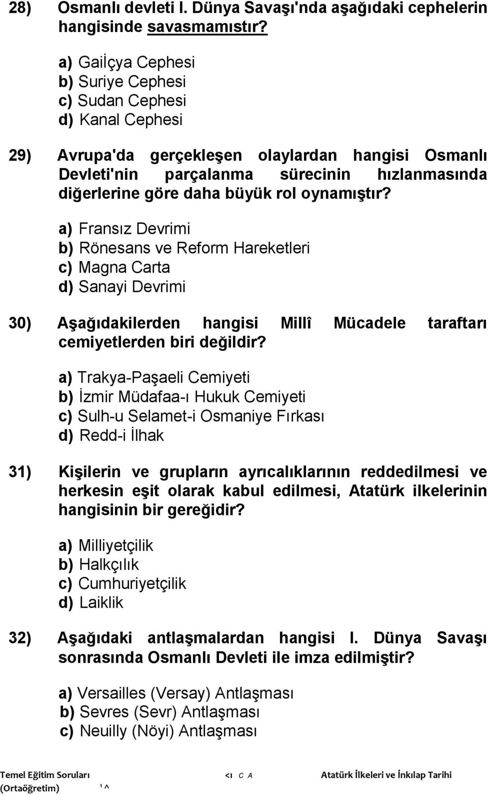 rol oynamıştır? a) Fransız Devrimi b) Rönesans ve Reform Hareketleri c) Magna Carta d) Sanayi Devrimi 30) Aşağıdakilerden hangisi Millî Mücadele taraftarı cemiyetlerden biri değildir?