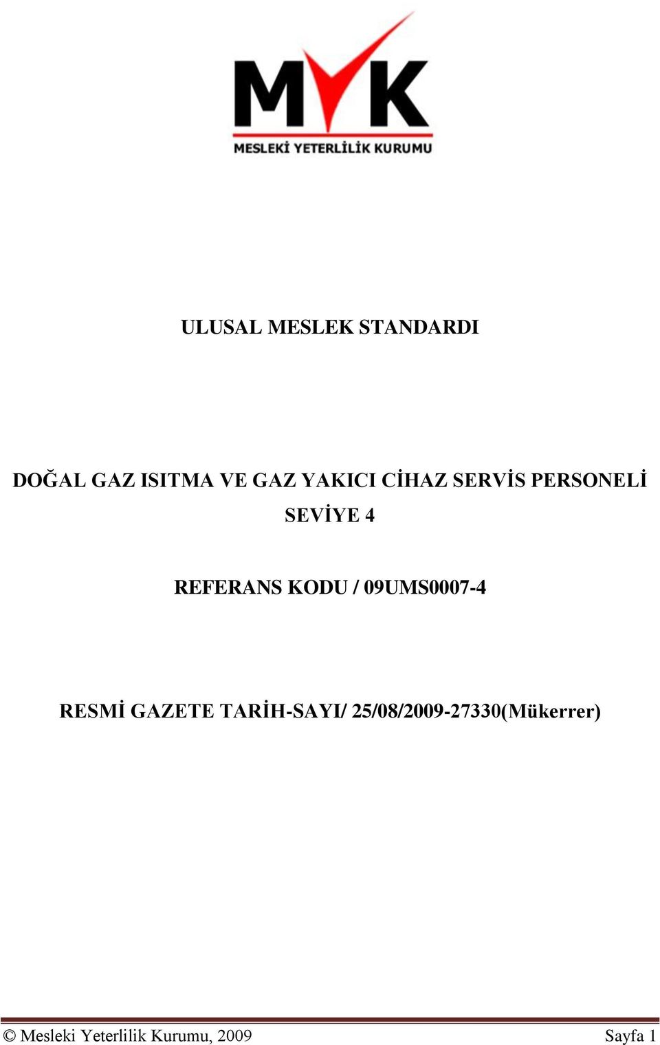 KODU / 09UMS0007-4 RESMĠ GAZETE TARĠH-SAYI/