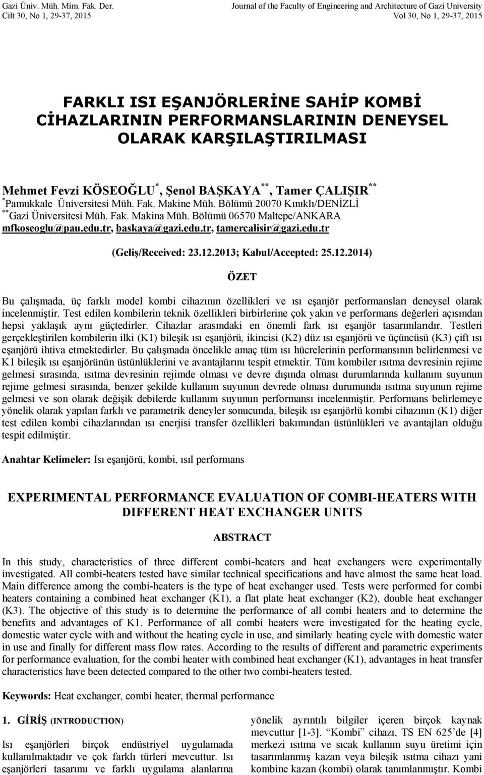 OLARAK KARŞILAŞTIRILMASI Mehmet Fevzi KÖSEOĞLU *, Şenol BAŞKAYA **, Tamer ÇALIŞIR ** * Pamukkale Üniversitesi Müh. Fak. Makine Müh. Bölümü 27 Kınıklı/DENİZLİ ** Gazi Üniversitesi Müh. Fak. Makina Müh.